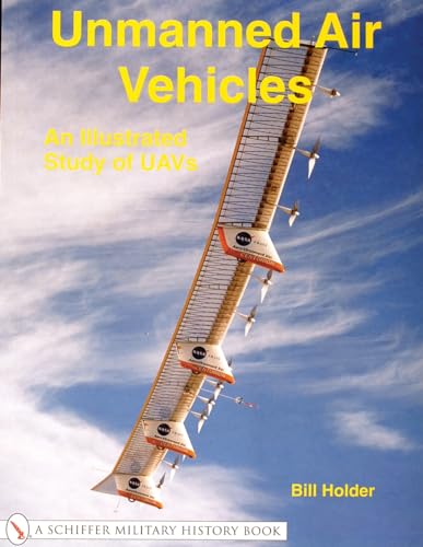 Unmanned Air Vehicles: An Illustrated Study of Uavs (Schiffer Military History Book)